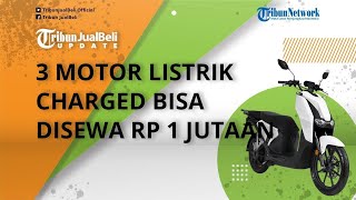 Charged Indonesia Luncurkan 3 Motor Listrik Baru di Indonesia, Bisa Disewa Sebulan Cuma Rp 1 Jutaan