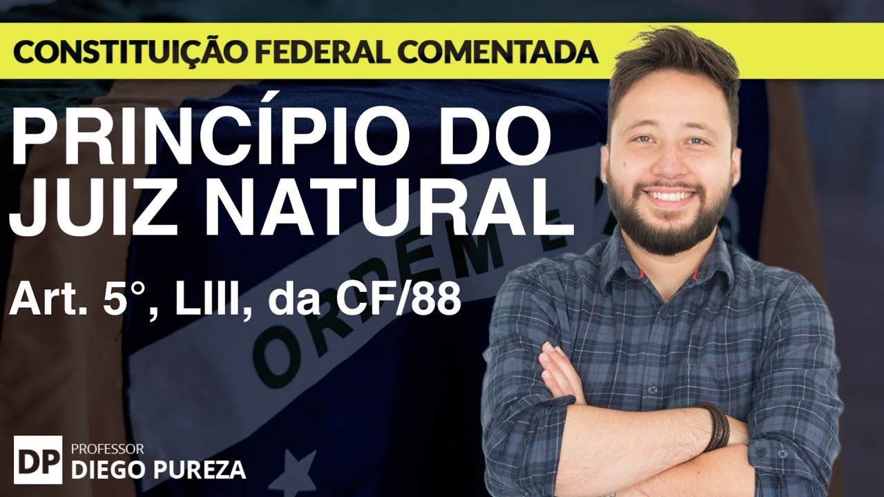 Princípio do Juiz Natural - Art. 5º, LIII, da CF/88