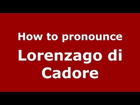 How to pronounce Lorenzago di Cadore (Italian/Italy) - PronounceNames.com