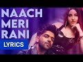Naach Meri Rani(Lyrics) - Guru Randhawa Feat.Nora Fatehi | Taniskh Bagchi | Nikhita Gandhi