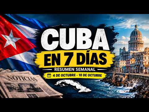 NOTICIAS DE CUBA: Lo más importante de la semana | 10 de Octubre de 2026