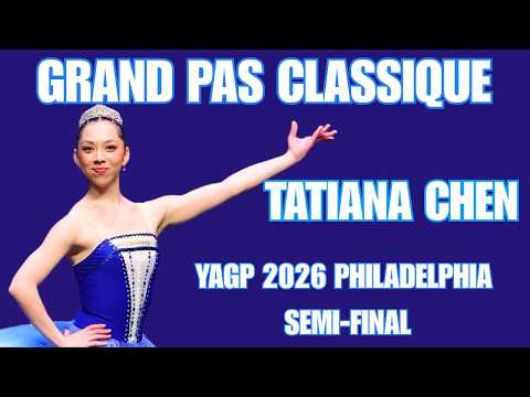Tatiana Chen - YAGP 2026 Philadelphia Semi-Final First Place Winner - Grand Pas Classique