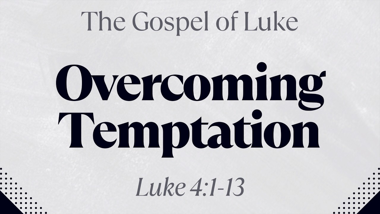 Overcoming Temptation - Luke 4:1-13