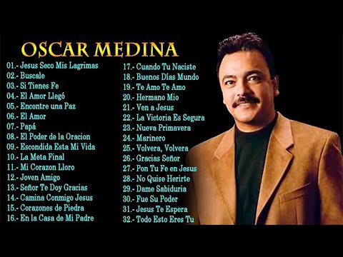 OSCAR MEDINA EXITOS MIX LA MEJOR MUSICA CRISTIANA - OSCAR MEDINA LO MEJOR DE LO MEJOR GRANDES EXITOS