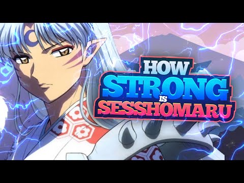 How Strong is Sesshomaru?