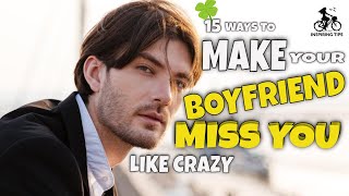 15 Effective Ways to Make Your Boyfriend Miss You Like Crazy| Long Distance Relationship