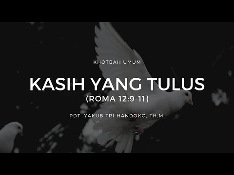 Kasih Yang Tulus (Roma 12:9-11) - Pdt. Yakub Tri Handoko