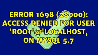 ERROR 1698 (28000): Access denied for user &#39;root&#39;@&#39;localhost, on MySQL 5.7 (3 Solutions!!)