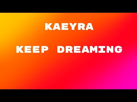 Kaeyra - Keep Dreaming (Lyrics)