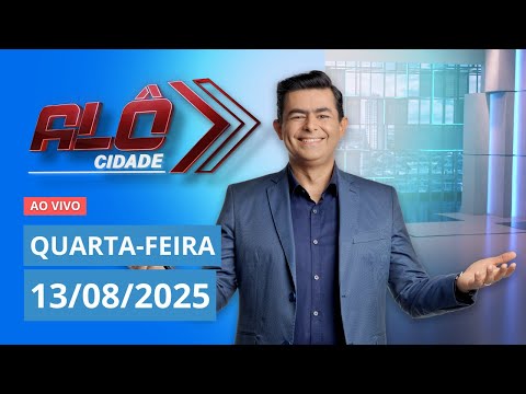 ALÔ CIDADE | AO VIVO | 13/08/2025