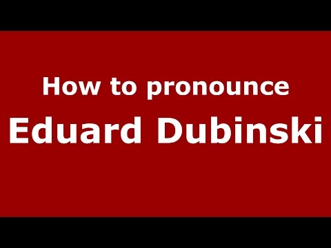 How to pronounce Eduard Dubinski (Russian/Russia)  - PronounceNames.com