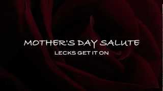 Lecks Get It On - Mother's Day Salute