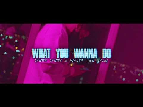 Ralfy The Plug x PettyPetty - What You Wanna Do (Music Video)