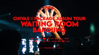 CHIVAS x PACKAGE ALBUM TOUR : WAITING ROOM BANDUNG