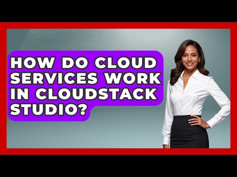 How Do Cloud Services Work in CloudStack Studio? | Cloud Stack Studio News