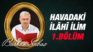 Dr. Burhan Sabaz - Hava Zerrelerindeki İlâhî İlim, İrade ve Kudret Tecellîsi, Birinci Bölüm