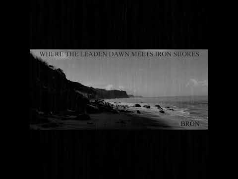 Bròn - Where the Leaden Dawn Meets Iron Shores (Full Album)