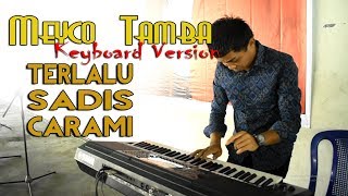 Download lagu MEYCO TAMBA [Keyboard Version#2] TERLALU SADIS CARAMI | Lagu Batak mp3
