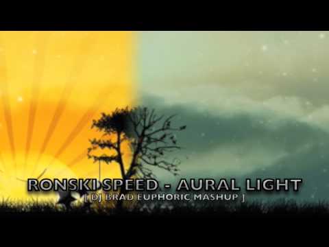 Ronski Speed - Aural Light [ DJ Brad Euphoric Mashup ]