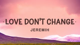 Jeremih - Love Don&#39;t Change (Lyrics) | But when it hurts I can make it better