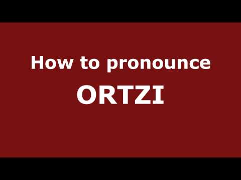 How to Pronounce ORTZI in Spanish - PronounceNames.com