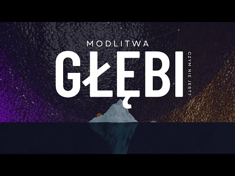 Modlitwa Głębi [#06] Czym nie jest modlitwa głębi?