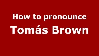 How to pronounce Tomás Brown