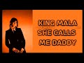 KiNG MALA - She Calls Me Daddy [Lyrics on screen]