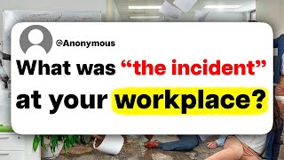 What was "the incident" at your workplace?
