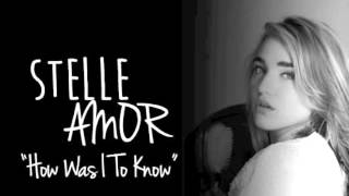 HOW WAS I TO KNOW - STELLE AMOR
