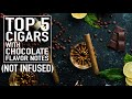 Top 5 Cigars With Chocolate Notes Non Infused