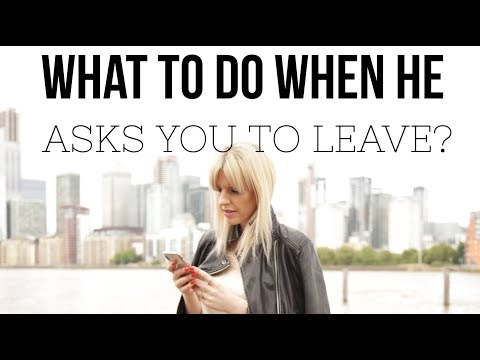 What To Do When He Asks You To Leave
