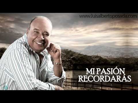 Luis Alberto Posada - Mi Pasión Recordarás (Audio Oficial)