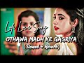 Othawa Madh ke Gagriya (Slowed+Reverb) Love Lofi Song Pawan singh