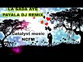 La Sanda Aye Payala Dj Remix Catalyst Music Ncfm