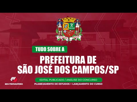 CONCURSO PREFEITURA DE SÃO JOSÉ DOS CAMPOS/SP + PLANEJAMENTO DE ESTUDOS (EDITAL PUBLICADO)