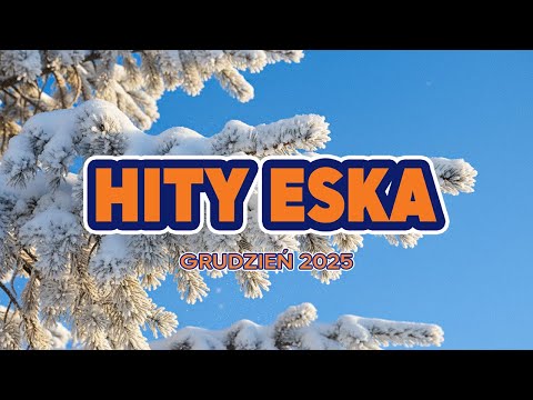 Eska Hity Grudzień 2025 🎧 Radio Eska Playlist – Najlepsze Brzmienia Vol.24
