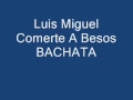 Luis Miguel - Comerte A Besos BACHATA 