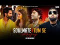 Soulmate x Tum Se Mashup | SiDD iNSANEZ | Badshah x Arijit Singh x Mohit Chauhan | Pee Loon | 2024