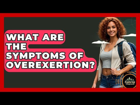 What Are The Symptoms Of Overexertion? - Exploring Campgrounds