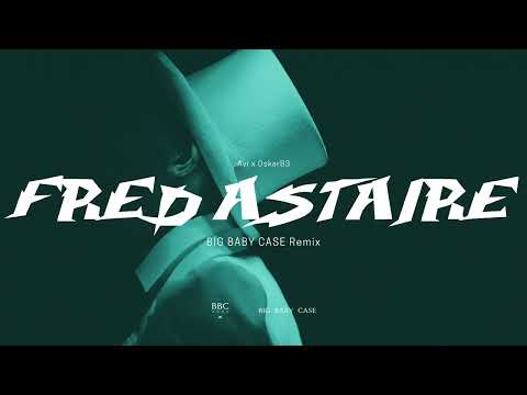 Avi x Oskar83 - Fred Astaire (BIG BABY CASE Remix)