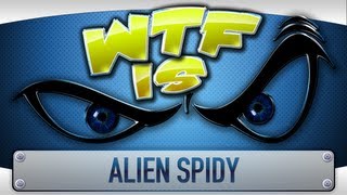 ► WTF Is... - Alien Spidy ?