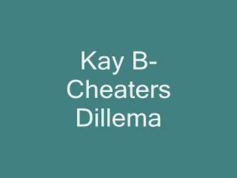 Kay B- Cheaters Dillema