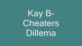 Kay B- Cheaters Dillema