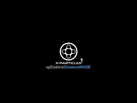 X-Particles Sneak Peek - xpElektrixDistanceMODE; E.A.R (Public Release Due Early Q4 2018)