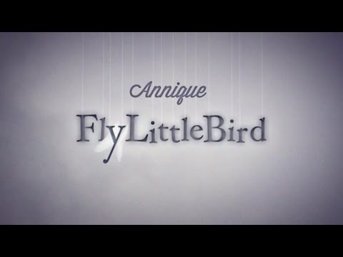 Annique - Fly Little Bird