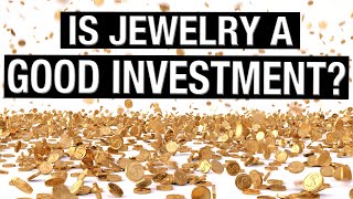 Is Jewelry A Good Investment?