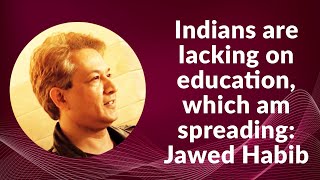 Indians are lacking on education, which am spreading: Jawed Habib image