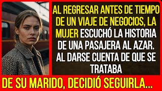 Al regresar antes de tiempo de un viaje de negocios, la mujer escuchó la historia de una pasajera...