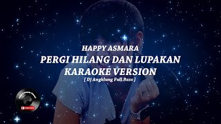 Download lagu Pergi Hilang dan Lupakan Karaoke - Happy Asmara [ Dj Angklung Full Bass ] mp3